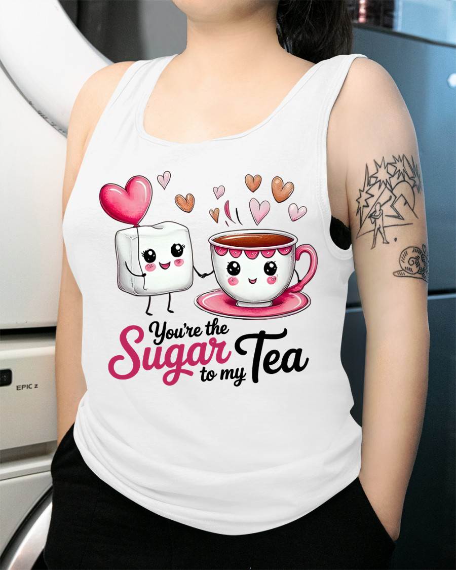 YOU'RE THE SUGAR TO MY TEA - VALENTINE T-SHIRT FROM BOYFRIEND, HUSBAND - KATE00 (SKU26T-01-29)