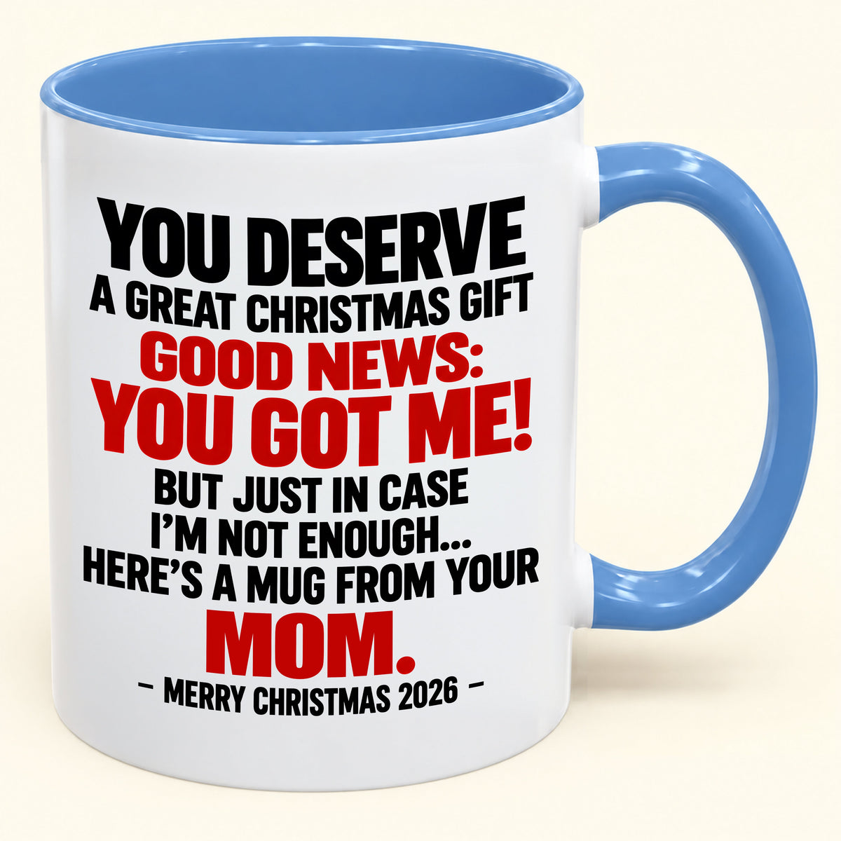 YOU DESERVE A GREAT CHRISTMAS GIFT GOOD NEWS: YOU GOT ME! - Funny Christmas 2026 - Gift Accent Coffee Mug (SKU2610-174)