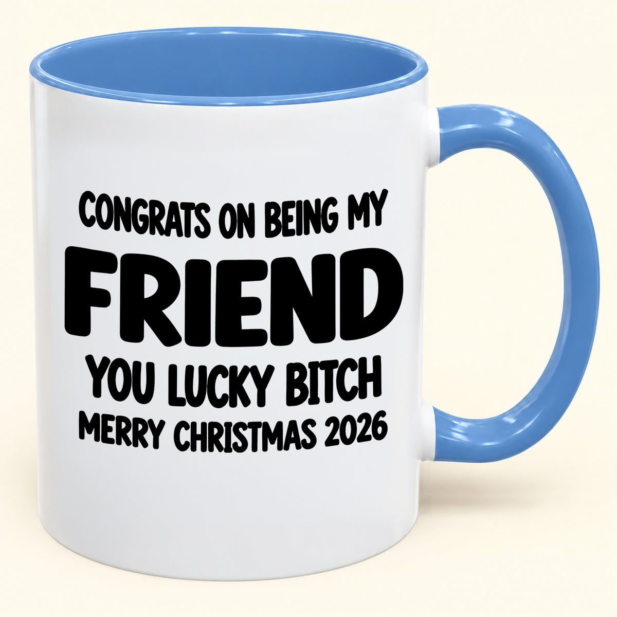 CONGRATS ON BEING MY COUSIN YOU LUCKY BITCH - Funny Christmas 2026 - Gift Accent Coffee Mug (SKU2610-813) (Copy)