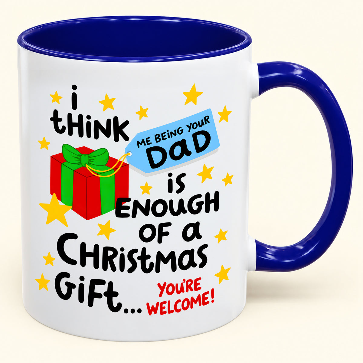 I THINK ME BEING YOUR DAD IS ENOUGH OF A CHRISTMAS GIFT... YOU'RE WELCOME! - Funny Christmas 2026 - Gift Accent Coffee Mug (SKU2610-242)