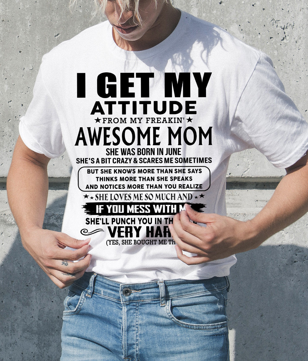 June Mom - I GET MY ATTITUDE FROM MY FREAKIN' AWESOME MOM - Gift for Son and Daughter From Mom - KATE06 (SKU-TMD-CU-06)