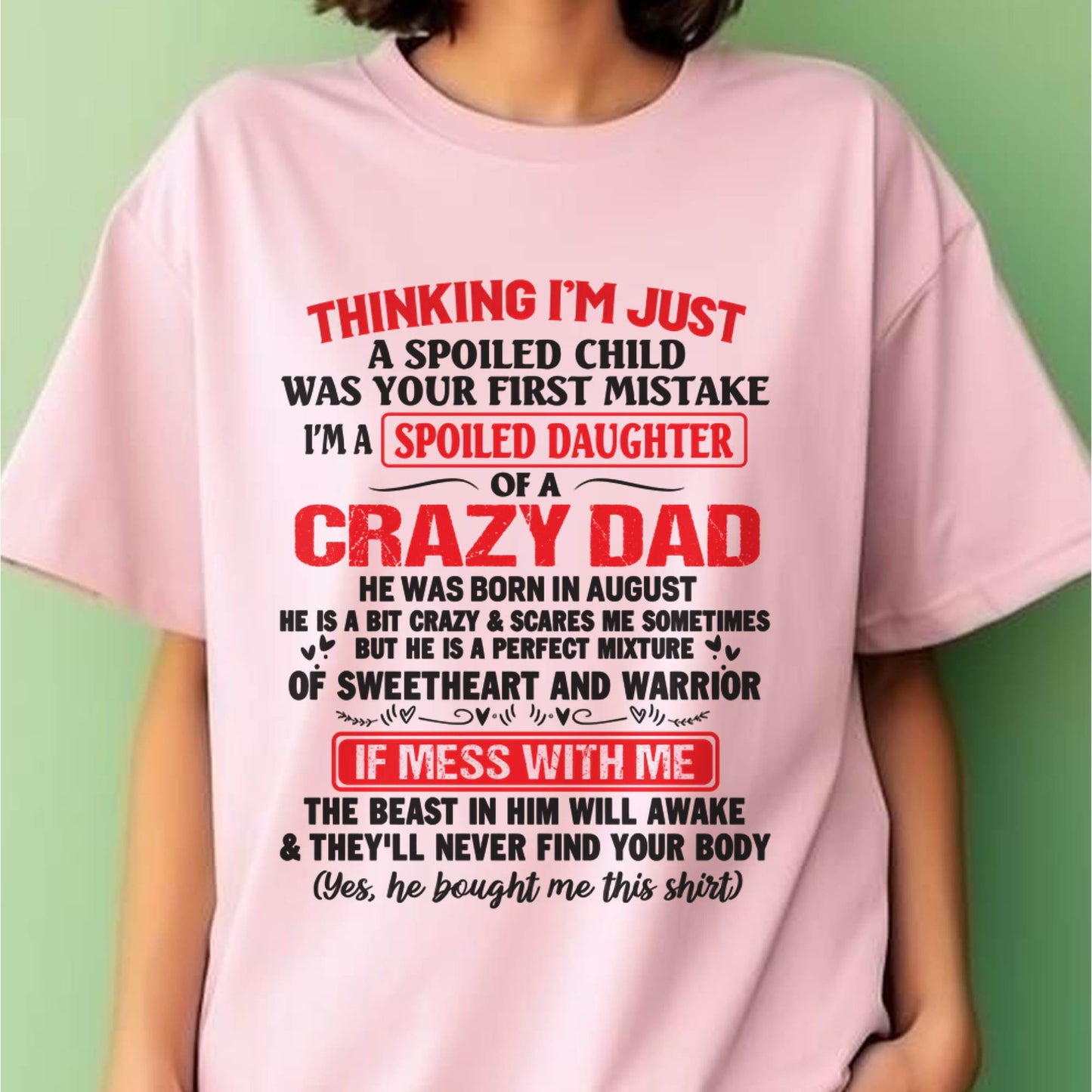 I AM A SPOILED CHILD WAS YOUR FIRST MISTAKE - FROM DAD - KATE08