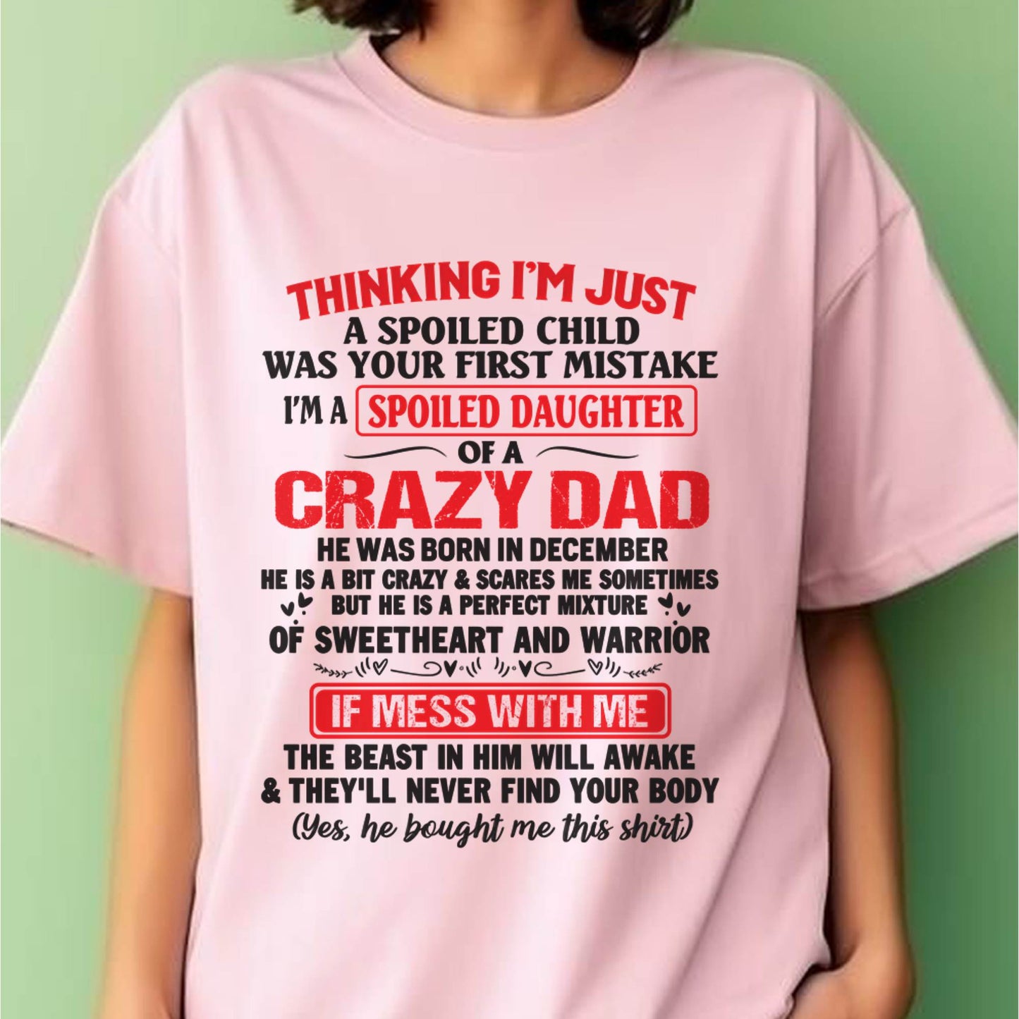 I AM A SPOILED CHILD WAS YOUR FIRST MISTAKE - FROM DAD - KATE12