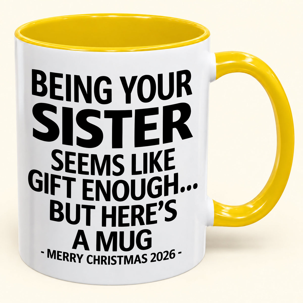 Being Your Sister Is Gift Enough - Funny Christmas 2026 - Gift Accent Coffee Mug (SKU2610-15)