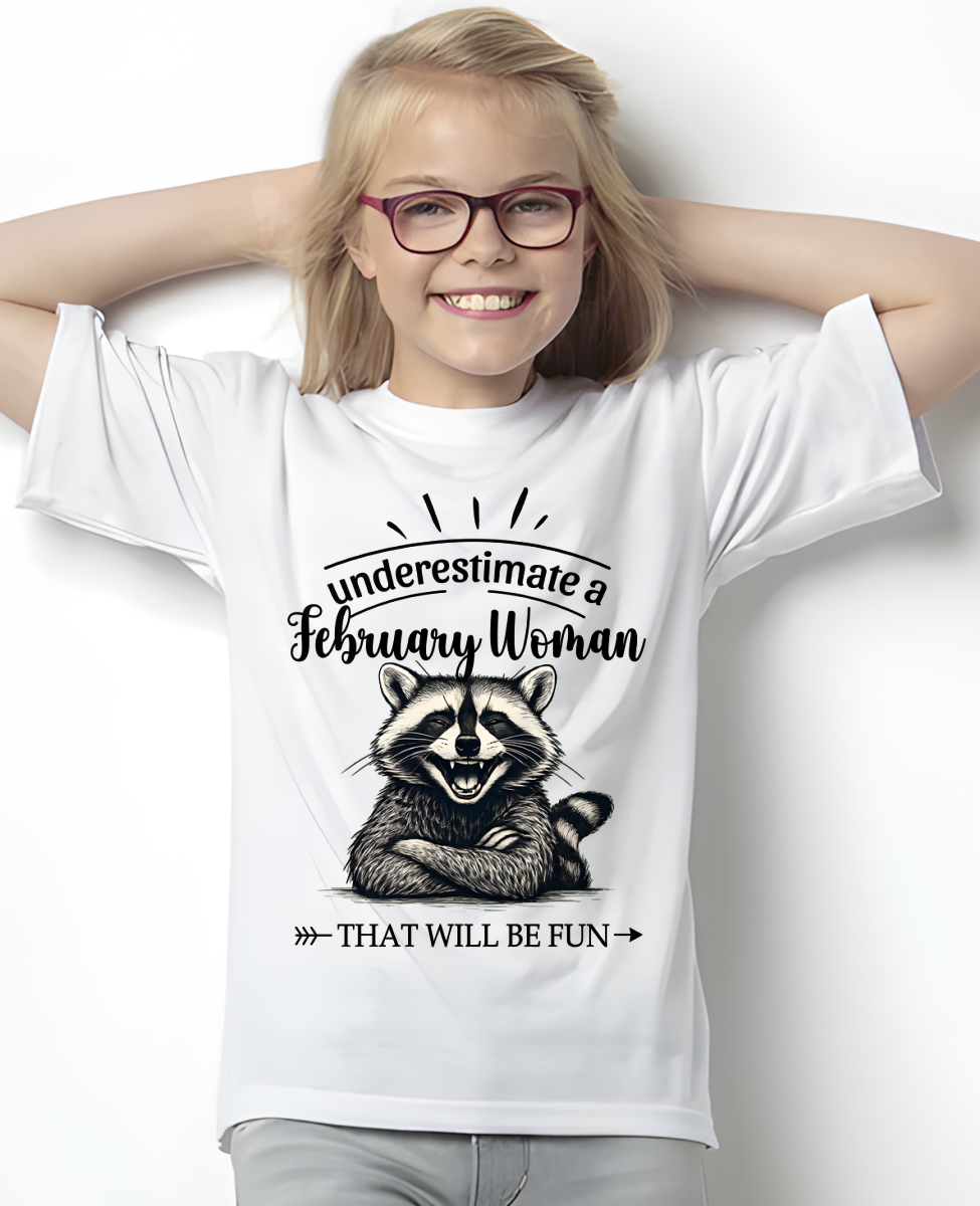 FEBRUARY – Never Underestimate A February Woman – That Will Be Fun – Funny Raccoon Shirt – Sassy Women Gift, Birthday Gift Idea (SKU2604-09-02)