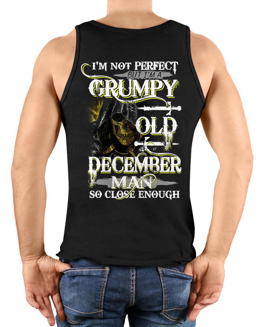 DECEMBER SHIRT – I’m Not Perfect But I’m A Grumpy Old December Man – So Close Enough – KATE12 (SKU26T-01242-12)