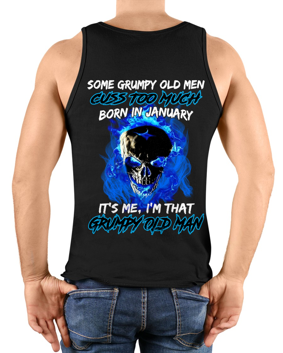 JANUARY MEN SHIRT – Some Grumpy Old Men Cuss Too Much Born In January It’s Me I’m That Grumpy Old Man (SKU2602-191-01)