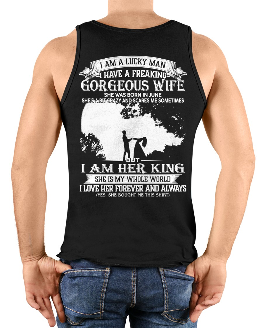 JUNE – I Am A Lucky Man I Have A Freaking Gorgeous Wife She Was Born In June But I Am Her King I Love Her Forever And Always – From Wife To Husband (SKU2602-200-06)