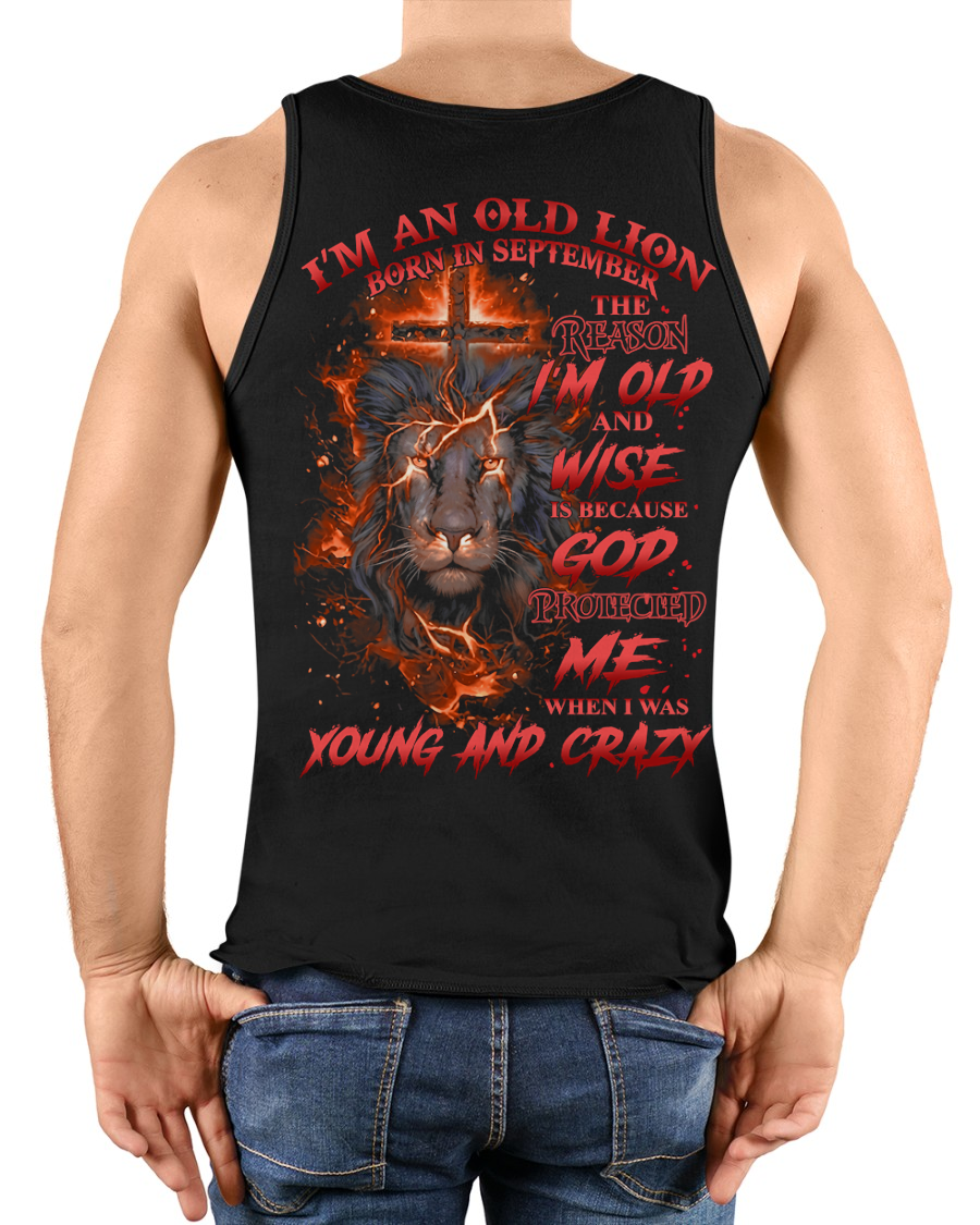 SEPTEMBER SHIRT – I'm An Old Lion Born In September – The Reason I'm Old And Wise Is Because God Protected Me When I Was Young And Crazy – Men Shirt – KATE09 (SKU2602-144-09)