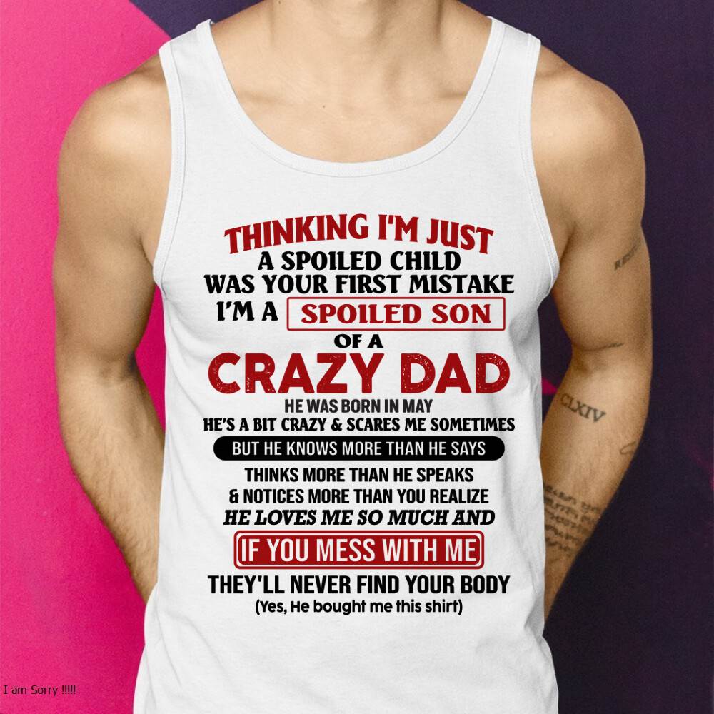 May - I Am Spoiled Son Of A Crazy Dad - Gift for Son From Dad - KATE05 (SKU-TDS-SPOILED-05)