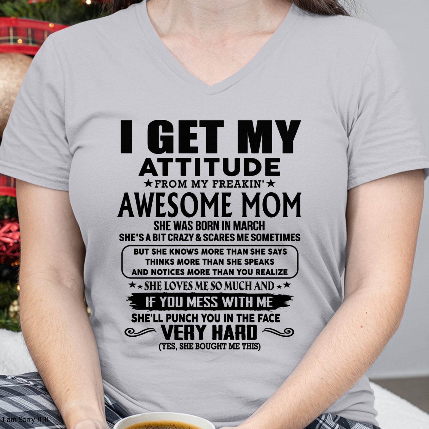 March Mom - I GET MY ATTITUDE FROM MY FREAKIN' AWESOME MOM - Gift for Son and Daughter From Mom - KATE03 (SKU-TMD-CU-03)