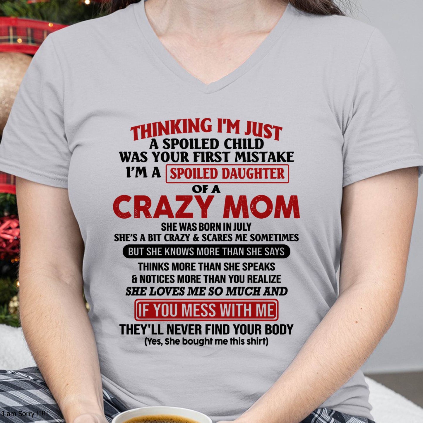 July Mom - I Am Spoiled Daughter Of A Crazy Mom - Gift for Daughter From Mom - KATE07 (SKU-TMD-SPOILED-07)