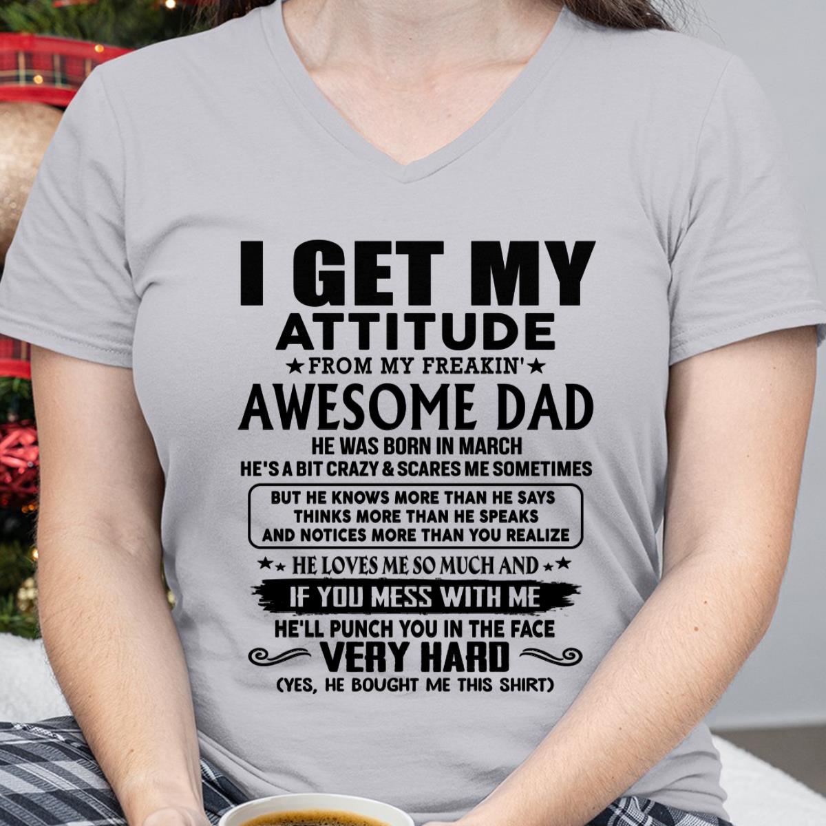 March - Thanks Dad - I GET MY ATTITUDE FROM MY FREAKIN' AWESOME DAD - Gift for Son and Daughter From Dad - KATE03 (SKU-TDD-CU-03)