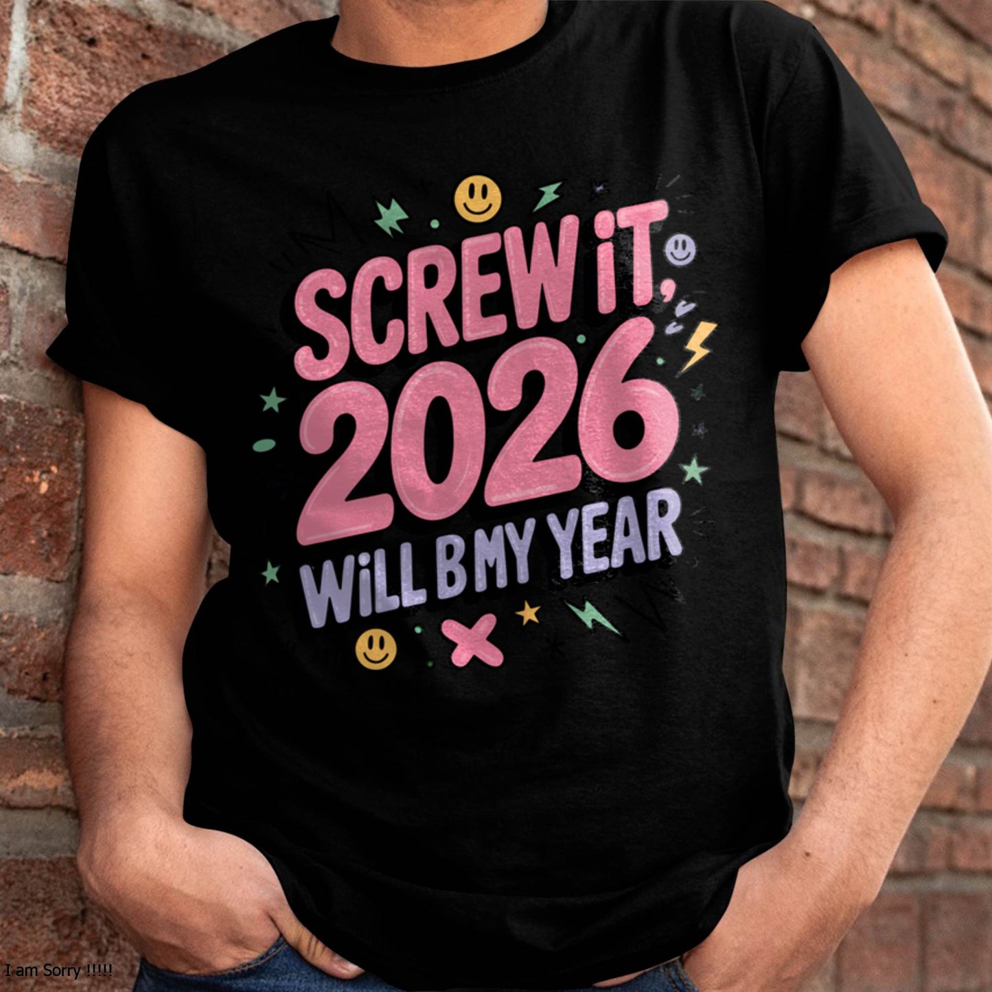 Screw It 2026 Will Be My Year - UNISEX T-SHIRT - KATE00 (SKU2026-NEW-YEAR-07)