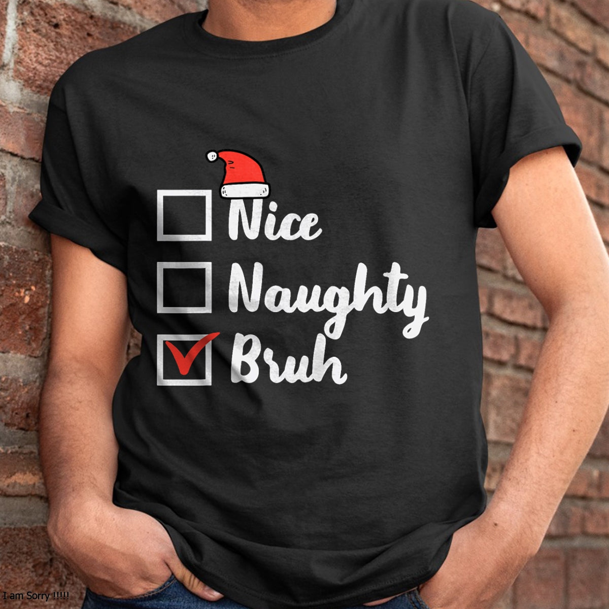 Christmas Nice Naughty Bruh Funny Xmas List Women Men Kids T-Shirt - Christmas Unisex T-Shirt/Hoodie/Sweatshirt - HNDS00
