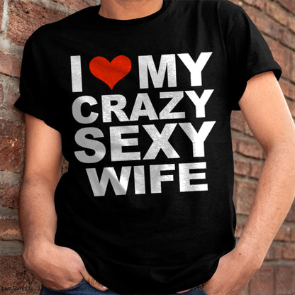 I LOVE MY CRAZY SEXY WIFE - PERFECT GIFT FOR YOUR HUSBAND - KATE00 (SKU12-296)