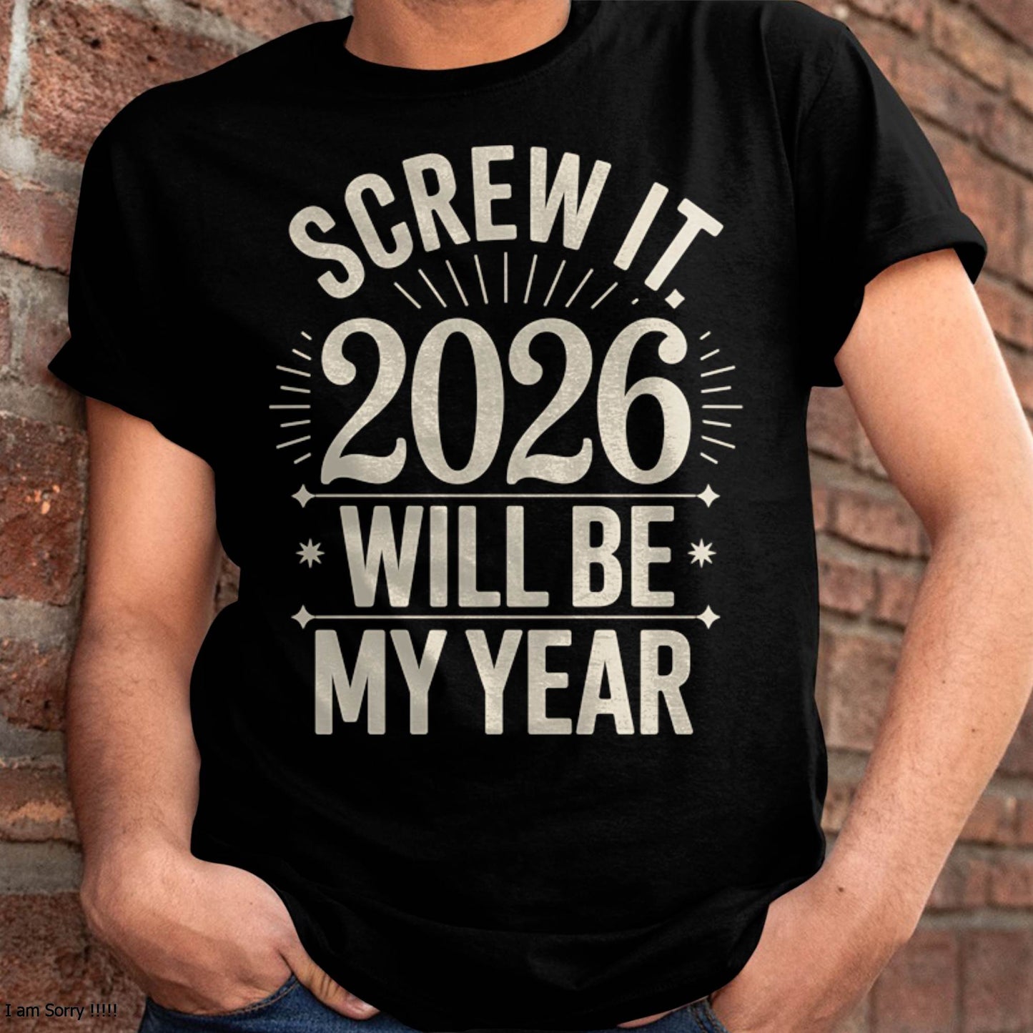 Screw It 2026 Will Be My Year - UNISEX T-SHIRT - KATE00 (SKU2026-NEW-YEAR-01)