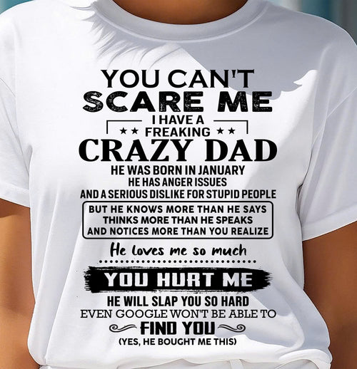 January - You Can’t Scare Me I Have a Freaking Crazy Dad T-Shirt - Gift From Dad - KATE01 (SKU10-178-01)