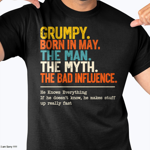MAY MEN'S SHIRT - Grumpy Born In May, The Man, The Myth, The Bad Influence - Funny Gift For Yourself - KATE05 (SKU2609-50-05)