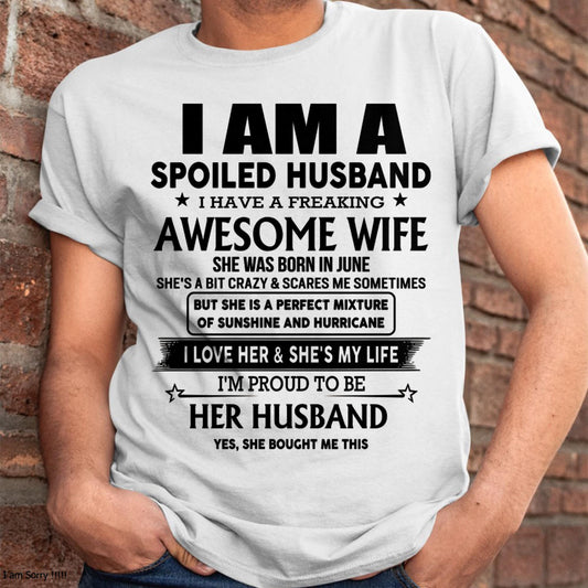 June - I Am A Spoiled Husband I Have A Freaking Awesome Wife - Gift For Husband From Wife - KATE06 (SKU-HUS-TS-06)