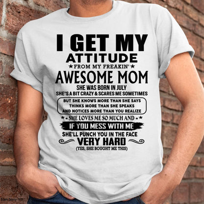 July - Thanks Mom - I GET MY ATTITUDE FROM MY FREAKIN' AWESOME MOM - Gift for Son and Daughter From Mom - KATE07 (SKU-TMD-CU-07)