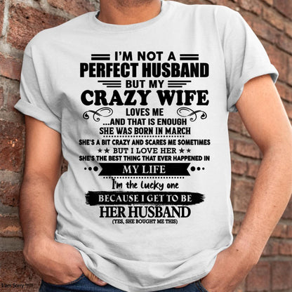 March - I Am Not A Perfect Husband But My Crazy Wife Love Me And That Is Enough - Gift For Husband From Wife - KATE03 (SKU-QHUSBAND-03)