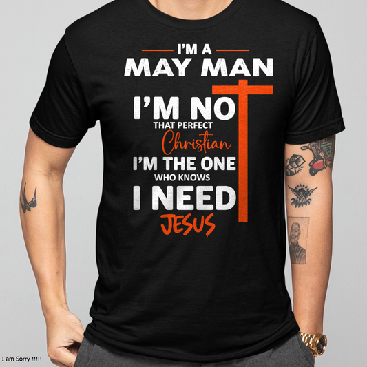 MAY MAN SHIRT – I’m Not That Perfect Christian I Just Need Jesus – Christian Gift For Men (SKU2605-234-05)