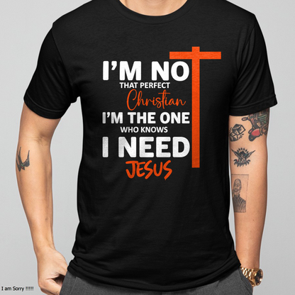 MAN SHIRT – I’m Not That Perfect Christian I Just Need Jesus – Christian Gift For Men (SKU2605-234-00)