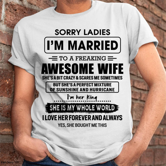 Sorry Ladies I Am Married To A Freaking Awesome Wife - Gift For Husband From Wife - KATE00 (SKU-TWIFE-00)