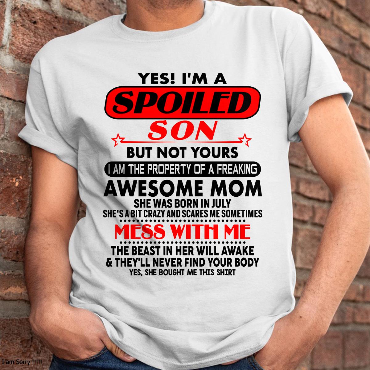 July - I am Spoiled Son - Gift For Son From Mom - KATE07 - (SKU-T1206MS-07)