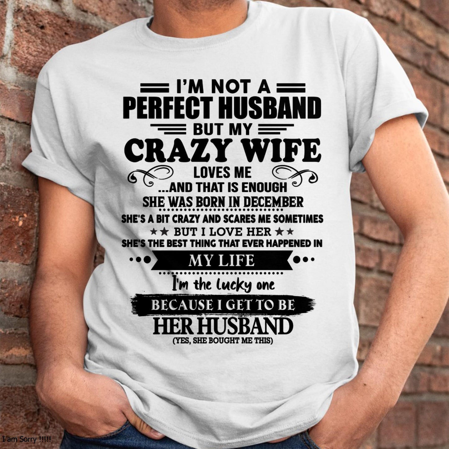 December - I Am Not A Perfect Husband But My Crazy Wife Love Me And That Is Enough - Gift For Husband From Wife - KATE12 (SKU-QHUSBAND-12)