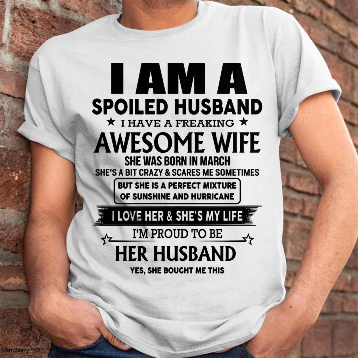 March - I Am A Spoiled Husband I Have A Freaking Awesome Wife - Gift For Husband From Wife - KATE03 (SKU-HUS-TS-03)