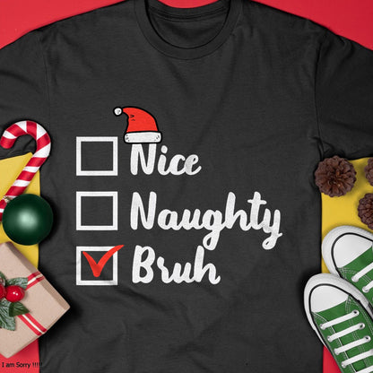 Christmas Nice Naughty Bruh Funny Xmas List Women Men Kids T-Shirt - Christmas Unisex T-Shirt/Hoodie/Sweatshirt - HNDS00