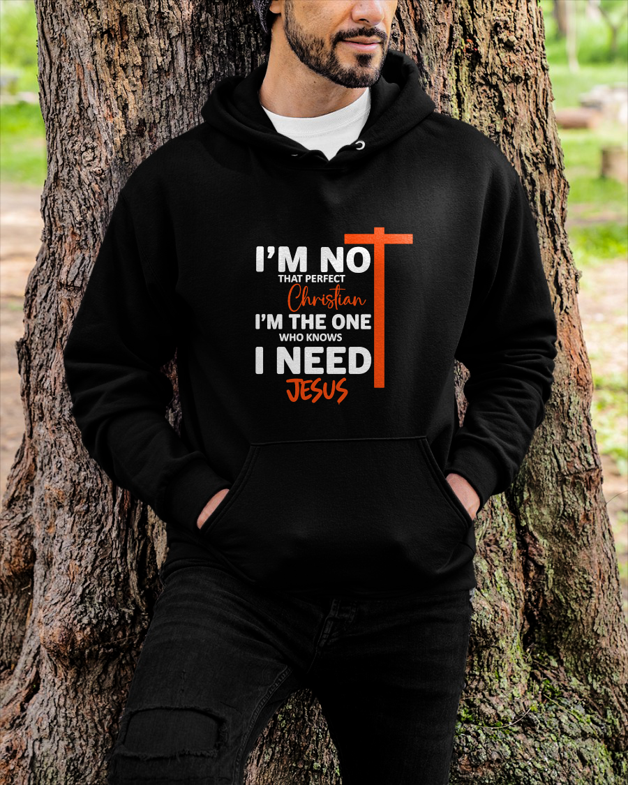 MAN SHIRT – I’m Not That Perfect Christian I Just Need Jesus – Christian Gift For Men (SKU2605-234-00)