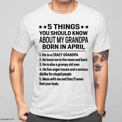 APRIL – 5 Things You Should Know About My Grandpa Born In April – From Grandma To Grandson – Funny Family Birthday Gift – Grandpa Shirt (SKU2603-144-04)