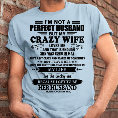 May - I Am Not A Perfect Husband But My Crazy Wife Love Me And That Is Enough - Gift For Husband From Wife - KATE05 (SKU-QHUSBAND-05)