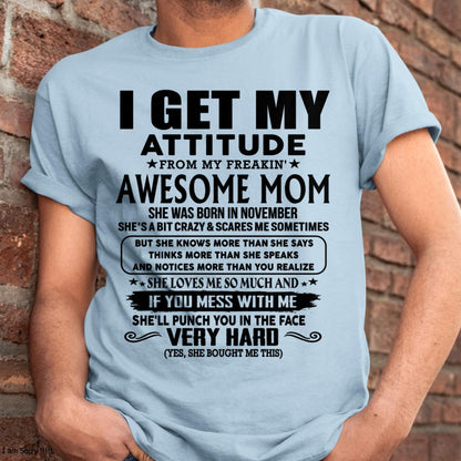 November - Thanks Mom - I GET MY ATTITUDE FROM MY FREAKIN' AWESOME MOM - Gift for Son and Daughter From Mom - KATE11 (SKU-TMD-CU-11)