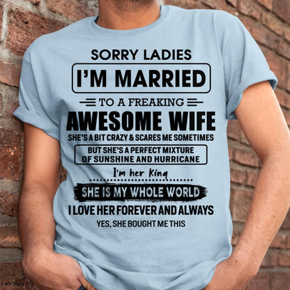 Sorry Ladies I Am Married To A Freaking Awesome Wife - Gift For Husband From Wife - KATE00 (SKU-TWIFE-00)