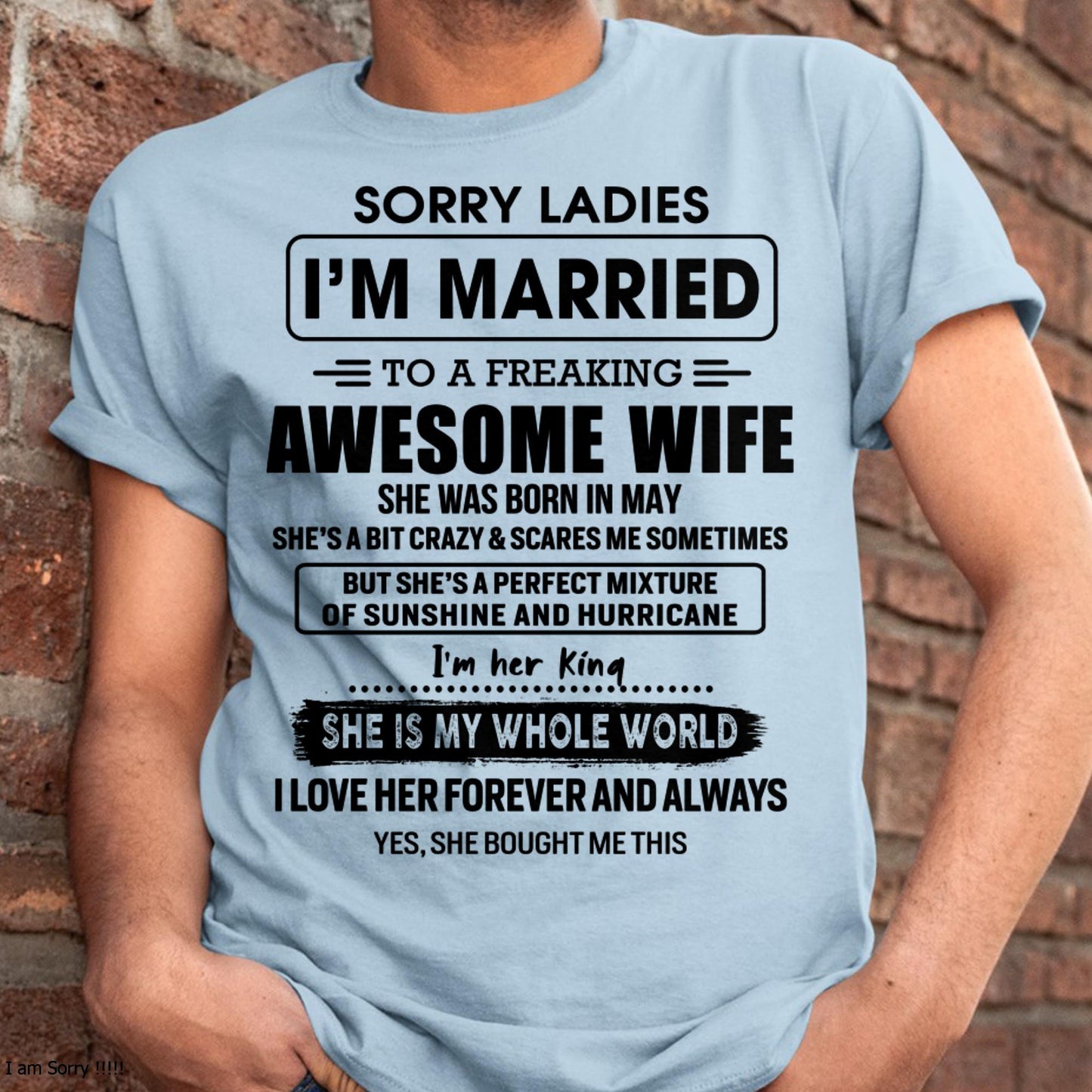 May - Sorry Ladies I Am Married To A Freaking Awesome Wife - Gift For Husband From Wife - KATE05 (SKU-TWIFE-05)