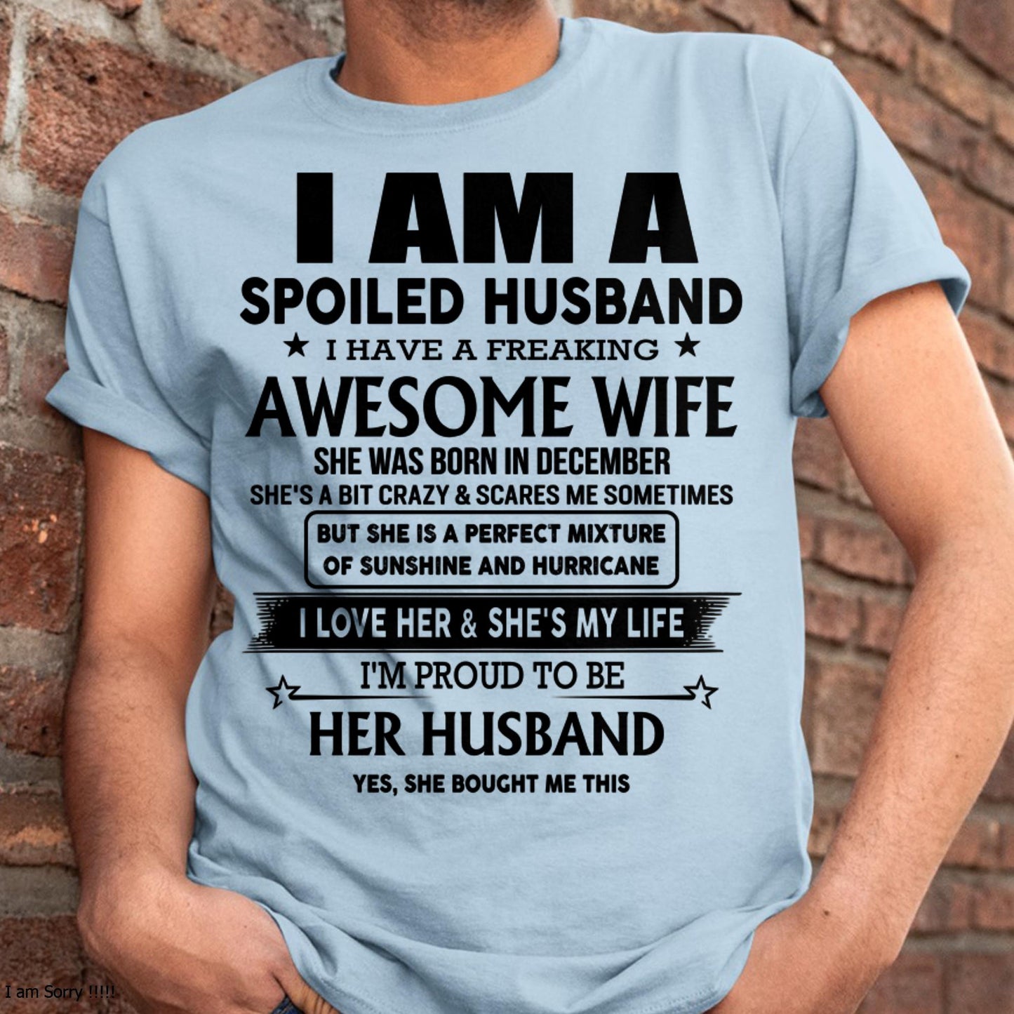 December - I Am A Spoiled Husband I Have A Freaking Awesome Wife - Gift For Husband From Wife - KATE12 (SKU-HUS-TS-12)