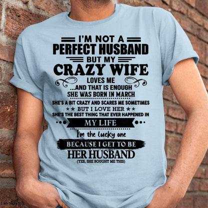 March - I Am Not A Perfect Husband But My Crazy Wife Love Me And That Is Enough - Gift For Husband From Wife - KATE03 (SKU-QHUSBAND-03)