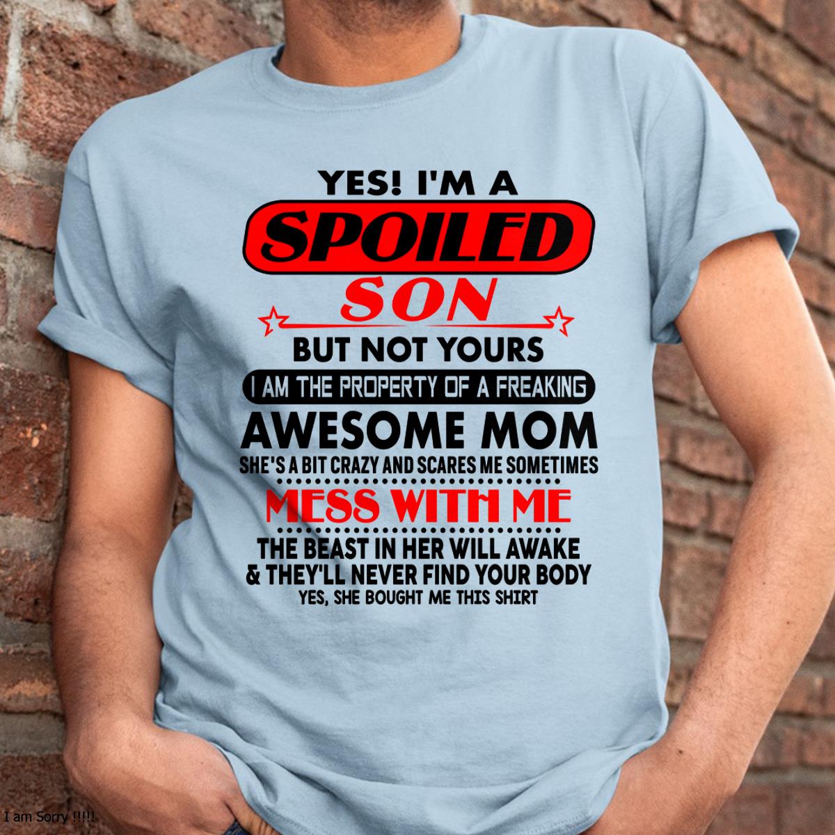 I am Spoiled Son - Gift For Son From Mom - KATE00 - (SKU-T1206MS-00)