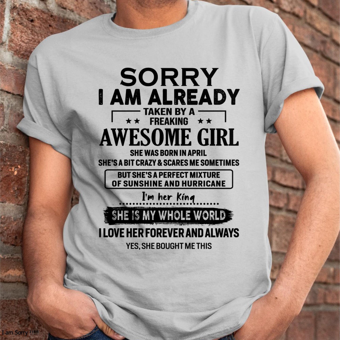 April - Sorry I Am Already Taken By A Freaking Awesome Girl - Gift For Husband From Wife - KATE04 (SKU-TSRGIRL-04)