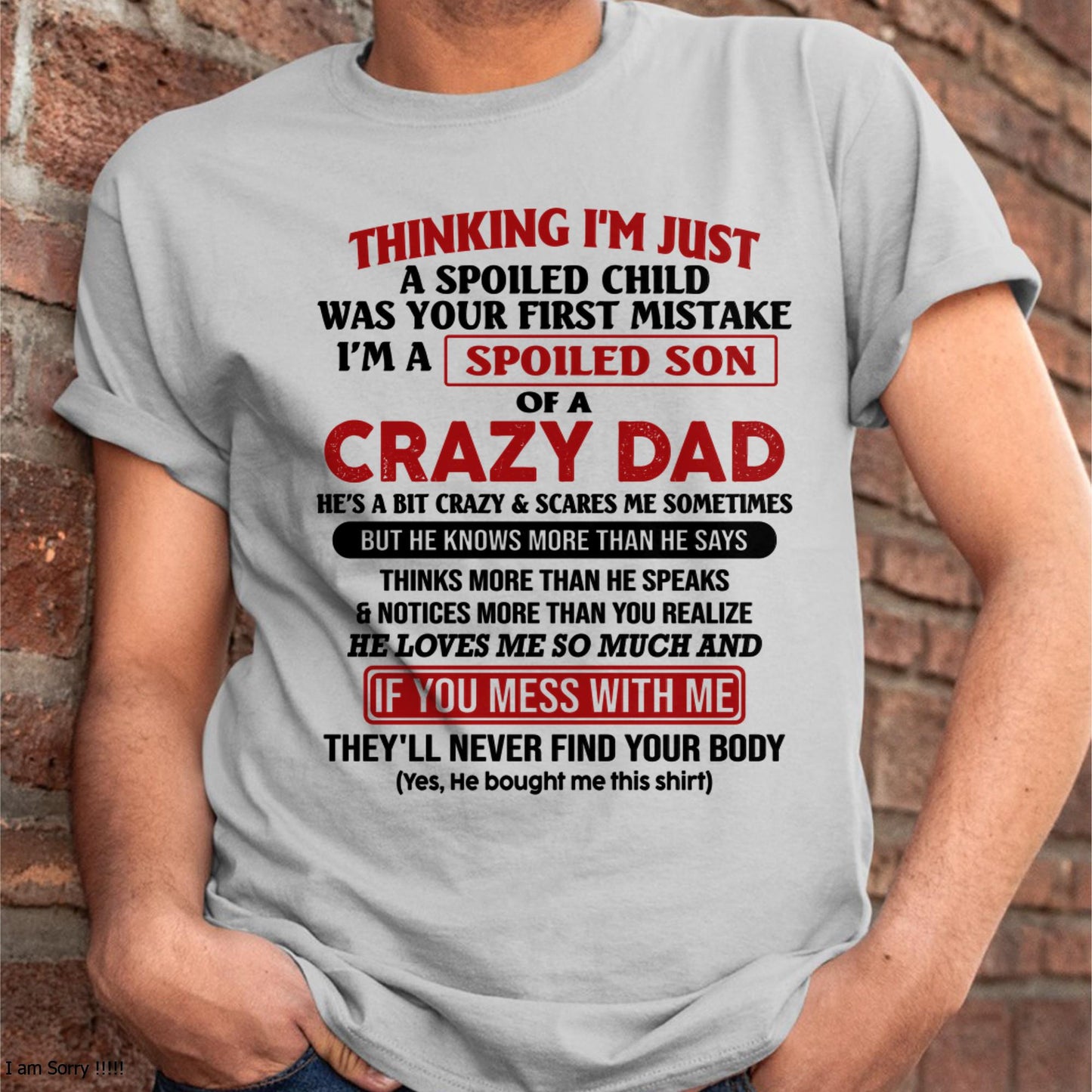 I Am Spoiled Son Of A Crazy Dad - Gift for Son From Dad - KATE00 (SKU-TDS-SPOILED-00)