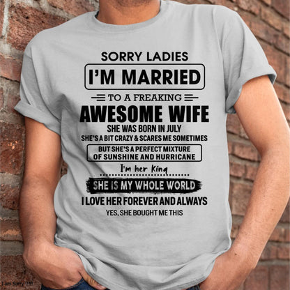 July - Sorry Ladies I Am Married To A Freaking Awesome Wife - Gift For Husband From Wife - KATE07 (SKU-TWIFE-07)