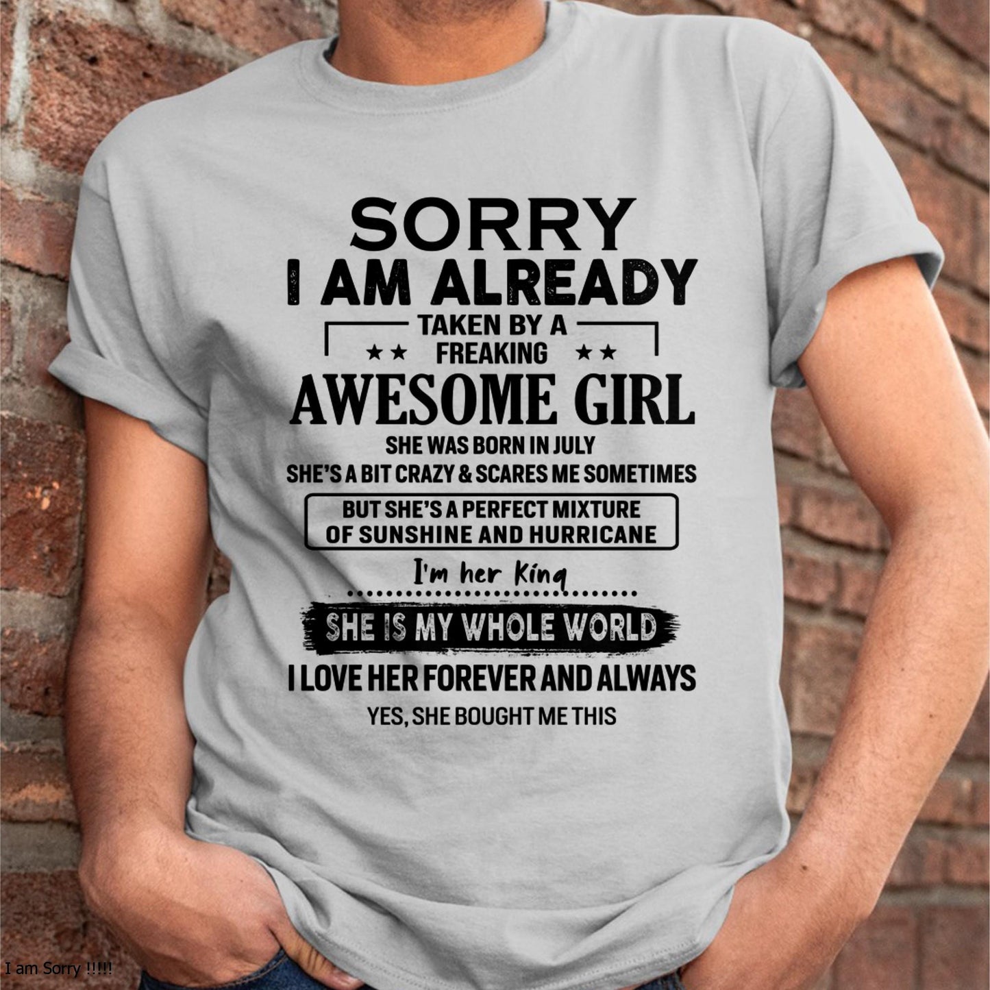 July - Sorry I Am Already Taken By A Freaking Awesome Girl - Gift For Husband From Wife - KATE07 (SKU-TSRGIRL-07)