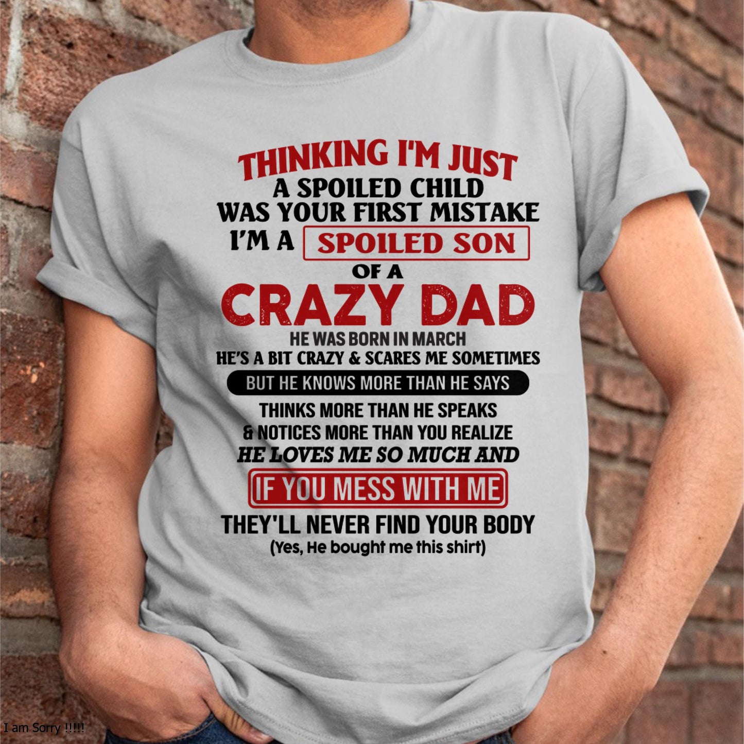 March - I Am Spoiled Son Of A Crazy Dad - Gift for Son From Dad - KATE03 (SKU-TDS-SPOILED-03)