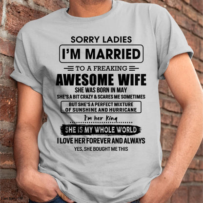 May - Sorry Ladies I Am Married To A Freaking Awesome Wife - Gift For Husband From Wife - KATE05 (SKU-TWIFE-05)