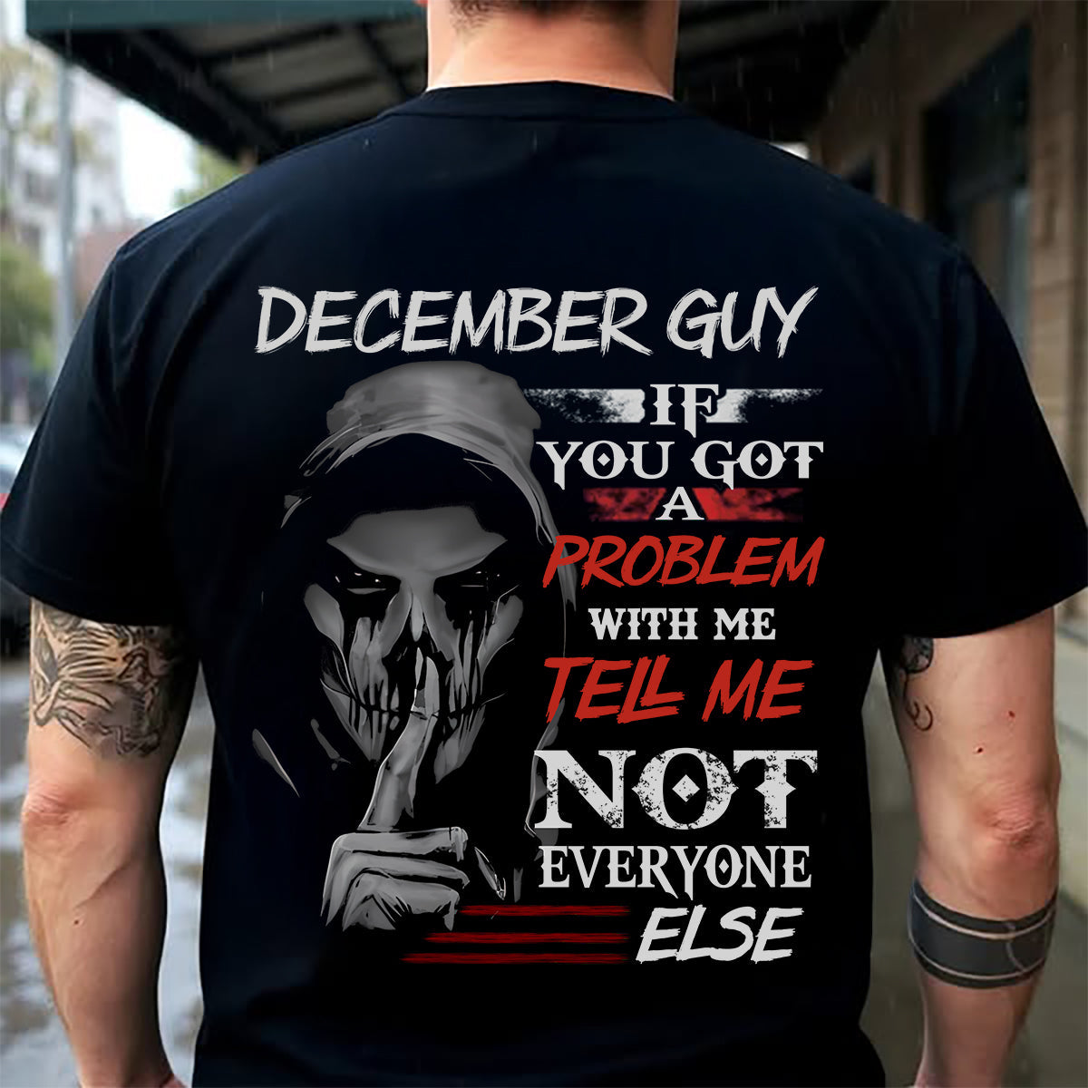 DECEMBER - IF YOU GOT A PROBLEM WITH ME - BIRTHDAY T-SHIRT FOR MEN - KATE12 (SKU12-251-12)