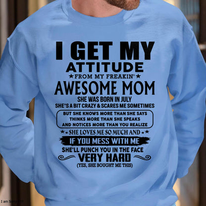 July - Thanks Mom - I GET MY ATTITUDE FROM MY FREAKIN' AWESOME MOM - Gift for Son and Daughter From Mom - KATE07 (SKU-TMD-CU-07)